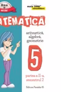 Matematica. Aritmetica, Algebra, Geometrie. Clasa a V-a. Consolidare. Partea a II-a, Semestrul 2 (anul scolar 2016-2017)