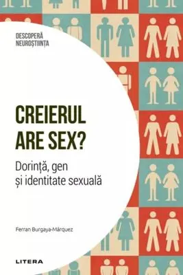 Creierul are sex? Dorinta, gen si identitate sexuala. Volumul 26. Descopera Neurostiinta