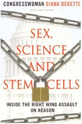 Sex, Science and Stem Cells. Inside The Right Wing Assault On Reason