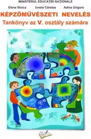 Kepzomuveszeti neveles. Tankonyv az V. osztaly szamara (Manual Educatie plastica pentru clasa a V-a limba maghiara )
