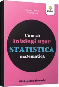 Cum sa intelegi usor statistica matematica. Ghid pentru gimnaziu