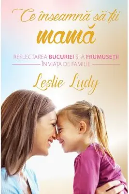 Ce inseamna sa fii mama