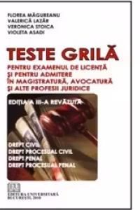 Teste grila pentru examenul de licenta si pentru admitere in magistratura, avocatura si alte profesii juridice