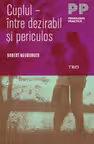 Cuplul intre dezirabil si periculos - Robert Neuburger. Traducere de Ana Mihaiescu
