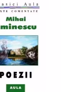 Mihai Eminescu - Poezii (texte comentate)