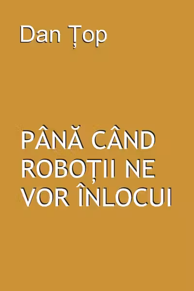 Până când roboții ne vor înlocui
