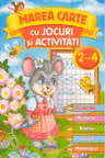 Marea carte cu jocuri si activitati 2-4 ani