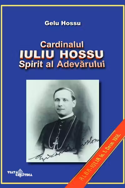 Cardinalul Iuliu Hossu. Spirit al adevărului