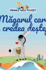 PRIMELE MELE POVESTI. MAGARUL CARE SE CREDEA DESTEPT