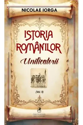 Istoria romanilor Volumul 9. Unificatorii