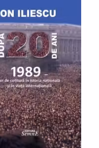 Dupa 20 de ani - 1989. An de cotitura in istoria nationala si in viata internationala