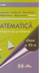 Matematica. Culegere de probleme pentru clasa a XII-a