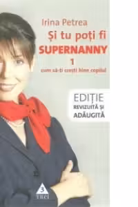 Si tu poti fi Supernanny 1. Cum sa-ti cresti bine copilul