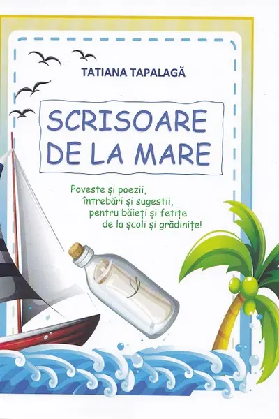 Scrisoare de la mare. Poveste si poezii, intrebari si sugestii, pentru baieti si fetite, de la scoli si gradinite!