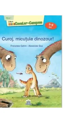 Curaj, micutule dinozaur! Nivel 1 - Cititorii miniCavaler-Campion (5-6 ani) - Franziska Gehm, Alexander Bux