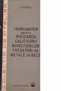 Indrumator pentru ridicarea calificarii muncitorilor presatori de metale la rece
