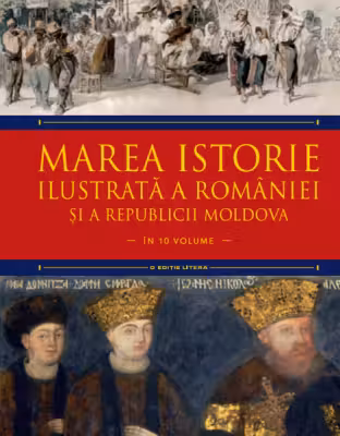 MAREA ISTORIE ILUSTRATA A ROMANIEI SI A REPUBLICII MOLDOVA. Ioan-Aurel Pop, Ioan Bolovan. Vol 6