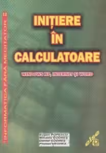 Initiere in calculatoare. Windows XP, internet si Word