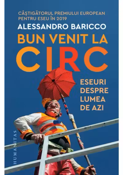 Bun venit la circ. Eseuri despre lumea de azi