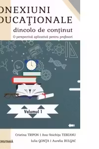 Conexiuni educationale dincolo de continut. O perspectiva aplicativa pentru profesori. Volumul 1