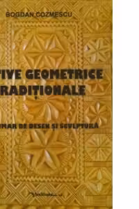 Motive geometrice traditionale - indrumar de desen si sculptura