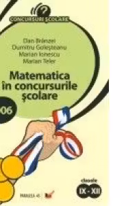 MATEMATICA IN CONCURSURILE SCOLARE 2006.CLASELE IX-XII