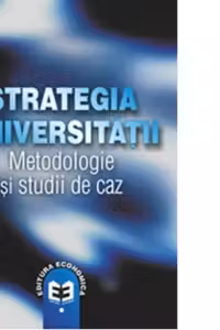 Strategia universitatii. Metodologii si studii de caz