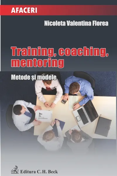 Training, coaching, mentoring. Metode și modele