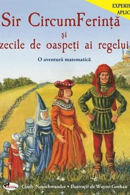 Sir CircumFerinta si zecile de oaspeti ai regelui. O aventura matematica
