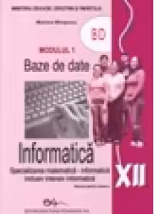 Informatica. Manual pentru clasa a XII-a, modulul 1 Baze de date (specializarea matematica-informatica, inclusiv intensiv informatica)