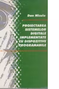 Proiectarea sistemelor digitale implementate cu dispozitive programabile