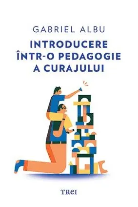 Introducere intr-o pedagogie a curajului