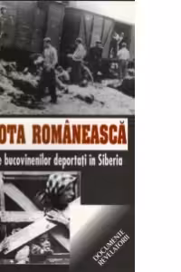 Golgota romaneasca. Marturiile bucovinenilor deportati in Siberia