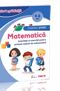 Domeniul Stiinte - Matematica 4-5 ani. Activitati si exercitii pentru primele notiuni de matematica