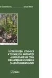 Reconstructia ecologica a terenurilor ravenate si alunecatoare din zona Subcarpatilor de Curbura si Podisului Moldovei