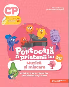 PORTOCALĂ ȘI PRIETENII LUI. Muzică și mișcare. Activități și jocuri distractive pentru clasa pregătitoare