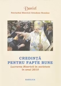 Lucrarea Bisericii in societate in anul 2010. Credinta pentru fapte bune - Patriarhul Daniel