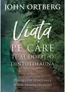 Viata pe care ti-ai dorit-o dintotdeauna
