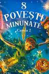 8 Povesti minunate Cartea 2