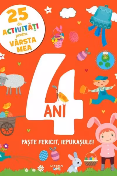 25 DE ACTIVITATI PENTRU VARSTA MEA. PASTE FERICIT IEPURASULE! 4 ANI