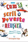 Cum sa scrii o poveste reusita. Sfaturi practice si secrete profesionale de la experti