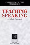 Teaching Speaking: A Holistic Approach - Christine C. M. Goh, Anne Burns