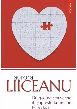 Dragostea cea veche iti sopteste la ureche. Primele iubiri