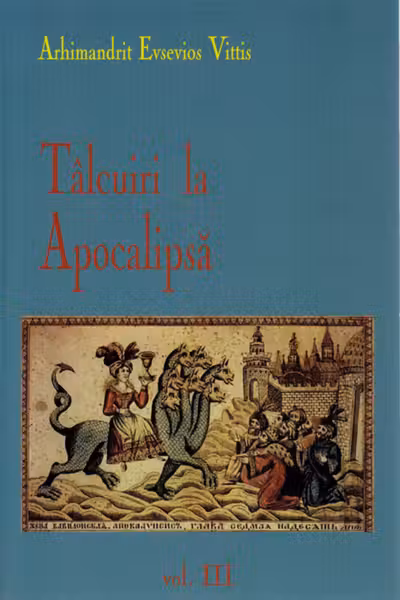 Tâlcuiri la Apocalipsa Vol. III