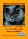 Dincolo de cuvinte. Destainuirile unui motan cuMinte - Irina Anca Muresan