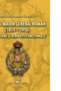 Statul Major General Român (1859-1950). Organizare și atribuții funcționale