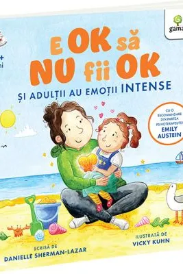 E OK să NU fii OK. Și adulții au sentimente intense