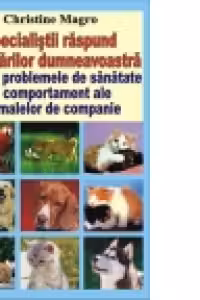 Specialistii raspund intrebarilor dumneavoastra privind problemele de sanatate si comportament ale animalelor de companie