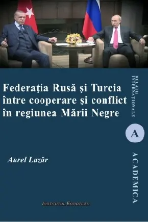 Federația Rusă și Turcia între cooperare și conflict în regiunea Mării Negre