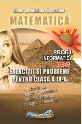 Matematica. Exercitii si probleme pentru clasa a 9 -a profil informatica